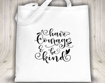 Tote bag - Have Courage & Be Kind - Black or white bag