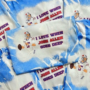 I Love When Josh Allen Sublimation Bleach Shirt