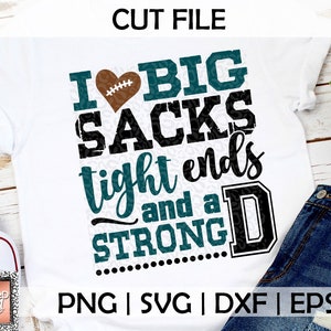 Funny Football svg // I love big sacks, tight ends and a strong D  PNG SVG eps and dxf Files for Cutting Machines Cameo or Cricut