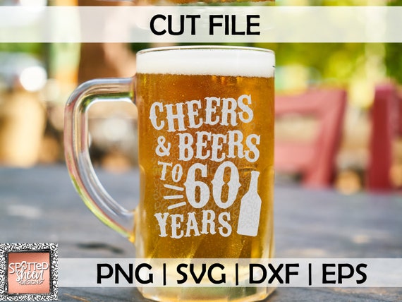 Download Cheers and Beers to 60 Years PNG SVG eps and dxf Files for ...