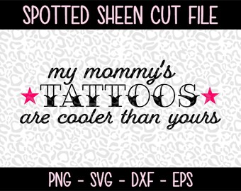 My mommy's Tattoos are cooler than yours  PNG SVG eps and dxf Files for Cutting Machines Cameo or Cricut