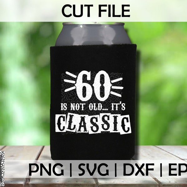 60 is not old, it's classic PNG SVG eps and dxf Files for Cutting Machines Cameo or Cricut