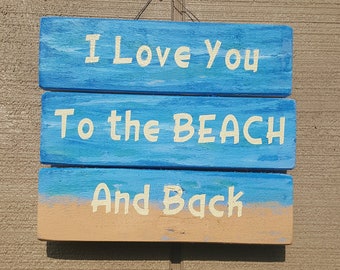 I Love you to the Beach and back Sign, Beach Sign, Pallet Wood Sign, Rustic Wall Hanging