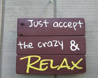 Just accept the crazy & Relax  Sign, Pallet Wood Sign, Rustic Wall Hanging