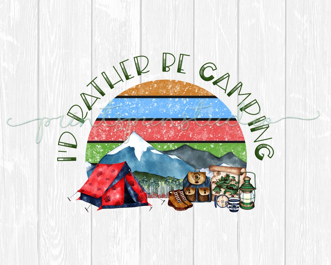 I'd Rather Be Camping Heat Transfers Camping Sublimation Etsy