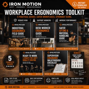 May include: The Iron Motion Workplace Ergonomics Toolkit includes five digital guides: Industrial Ergonomics Field Guide, Desk Worker Ergonomics Guide, Safer Lifting & Material Handling Guide, Ready to Work Mobility Routine, and Supervisor Ergonomic Walkthrough Checklist.