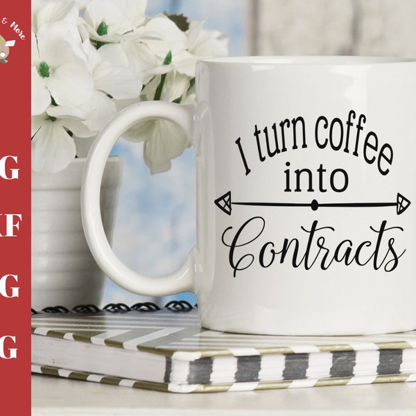 I turn coffee into contracts SVG CUT file, Real estate agent coffee mug gift svg coffee is for closers t-shirt coffee mug, silhouette cricut