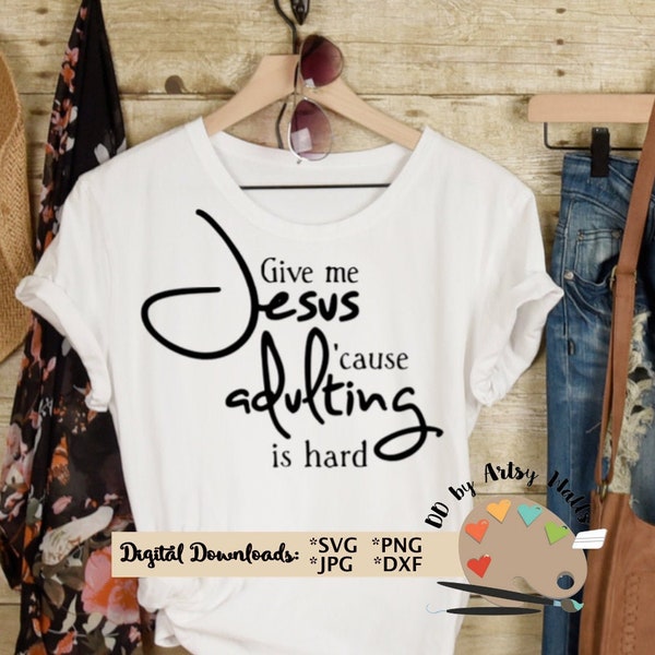 Give me Jesus because adulting is hard quote CUT file, SVG png jpg file, trendy cute for Silhouette Cameo or Cricut DIY