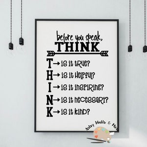 May include: Black and white printable wall art with the text "before you speak, THINK" and an arrow pointing to the letters of the word THINK. Each letter is followed by a question: T - is it true? H - is it helpful? I - is it inspiring? N - is it necessary? K - is it kind?