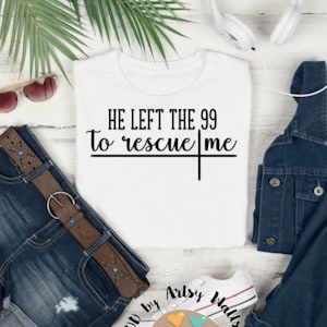Hij verliet de 99 om me te redden SVG CUT-bestand, roekeloze liefde van God Song Lyrics SVG geloof Kruis SVG-bestand christelijk geloof SVG-bestand geloof t-shirt