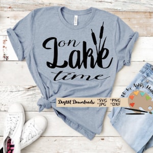 On lake time svg On lake time with cattails svg dxf CUT file, lake lover svg for diy t-shirt, lake life svg, Life is better at the lake svg