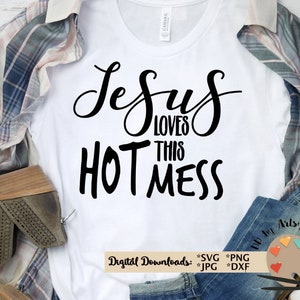 Jésus aime ce fichier HOT MESS svg CUT, svg à la mode pour t-shirt, décalque, tasse Silhouette Cricut christian faith shirt svg drôle maman chrétienne