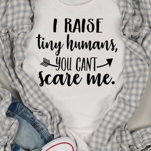 I raise tiny humans you can't scare me svg cut file I raise tiny humans svg for mug t-shirt, svg funny mom t-shirt svg for silhouette cricut