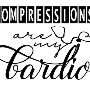 May include: Black and white graphic design with the text "COMPRESSIONS are my cardio" and a stylized stethoscope with a heart.