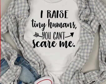 I raise tiny humans you can't scare me svg cut file I raise tiny humans svg for mug t-shirt, svg funny mom t-shirt svg for silhouette cricut