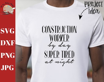 Construction worker by day, super tired at night svg CUT FILE, funny construction shirt svg, construction worker gift svg dxf