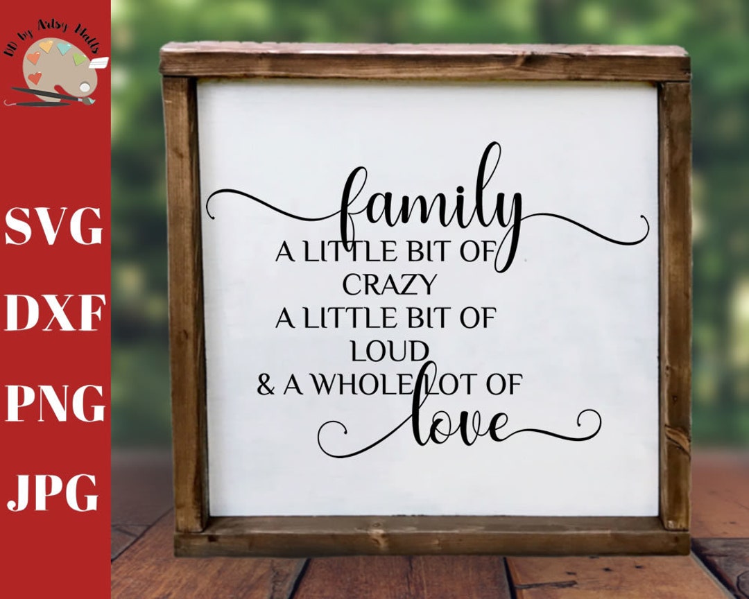 Family A Little Bit Crazy A Little Bit of Loud & a Whole Lot of Love ...