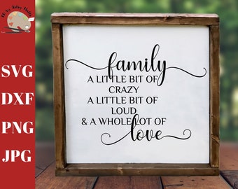 Family A Little Bit Crazy A Little Bit of Loud & a Whole Lot of Love svg, funny family wall decal svg, funny family quote svg dxf png jpg