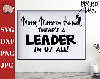 Mirror Mirror on the Wall There's a Leader In Us All svg, leader sign svg dxf png jpg, mirror decal svg, Leader in me school svg, Leadership