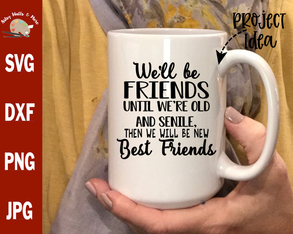 Download We Ll Be Friends Until We Re Old And Senile And Then Etsy