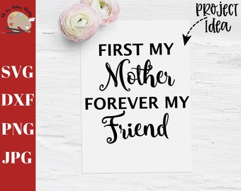 First My Mother Forever My Friend svg, mother sign svg dxf png jpg, mother friend decal svg, diy mother gift svg wine glass coffee cup shirt