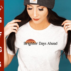 Brighter days ahead svg, Positive thinking svg, positives Shirt svg, positives T-Shirt Spruch, gute Tage voraus svg