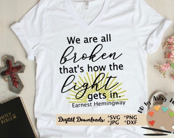 We zijn allemaal gebroken dat is hoe het licht krijgt in svg CUT bestand, Ernst Hemingway offerte svg geloof offerte svg bestand christelijke svg voor geloof shirt