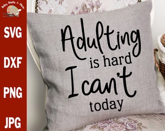 Adulting is hard, I can't today, (I can't adult today) cut file, svg png jpg file, trendy cute cut file for Silhouette Cameo or Cricut DIY