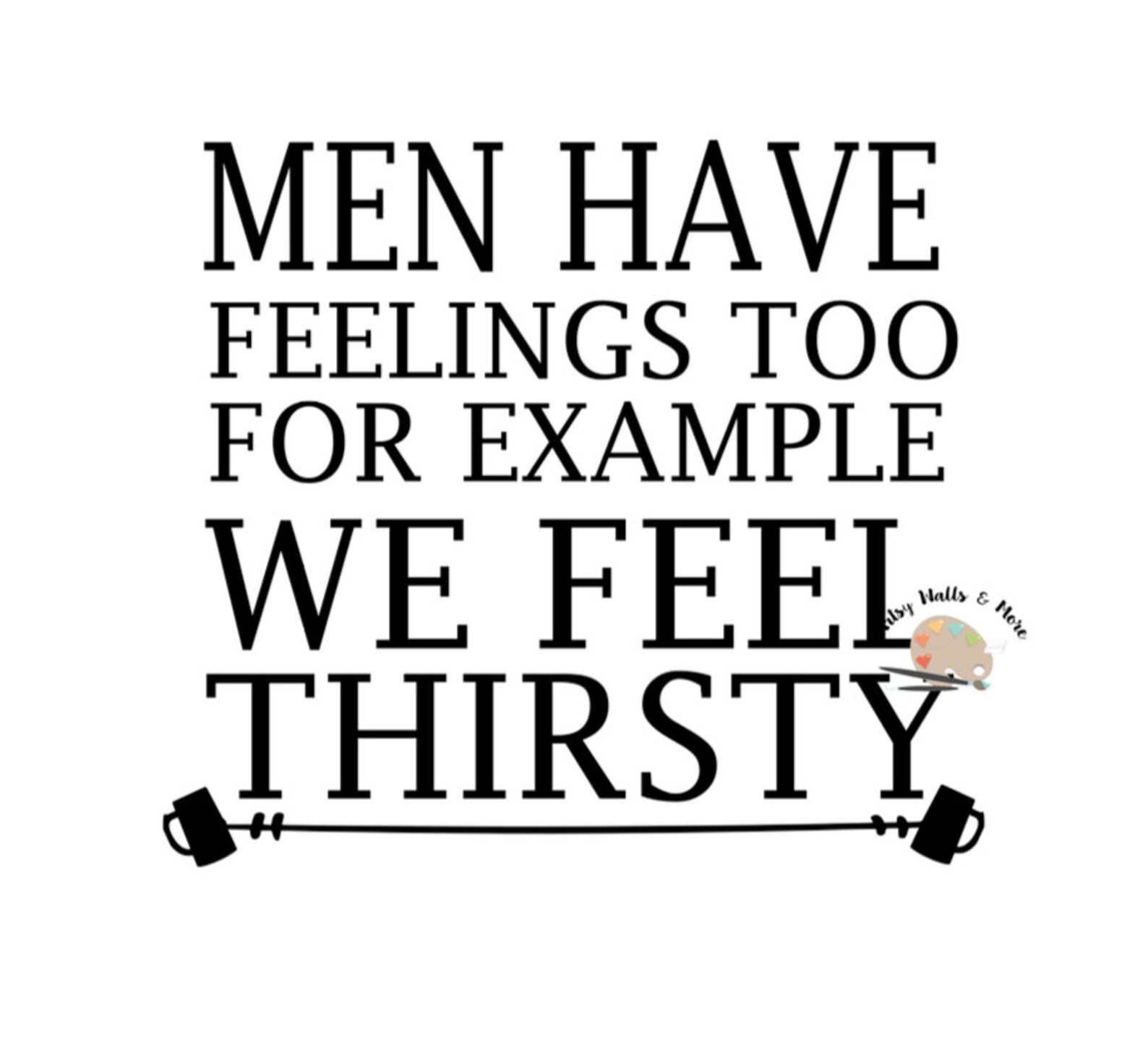 Men Have Feelings Too for Example We Feel Thirsty Svg CUT Etsy