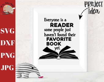 Everyone is a Reader, Some People Just Haven't Found Their Favorite Book  yet Svg, Reading Teacher Svg, Reading Quote Svg, Classroom Svg Dxf 