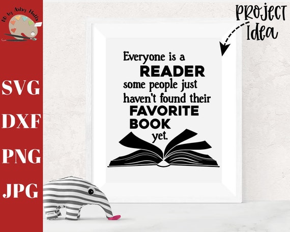 Everyone is a Reader, Some People Just Haven't Found Their Favorite Book Yet svg, reading teacher svg, Reading quote svg, Classroom svg dxf