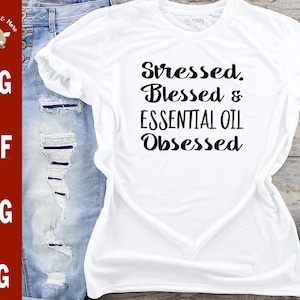 Stressed Blessed and Essential oil obsessed svg CUT FILE Essential oils svg Doterra svg Young Living Oils svg for wall decal t-shirt svg