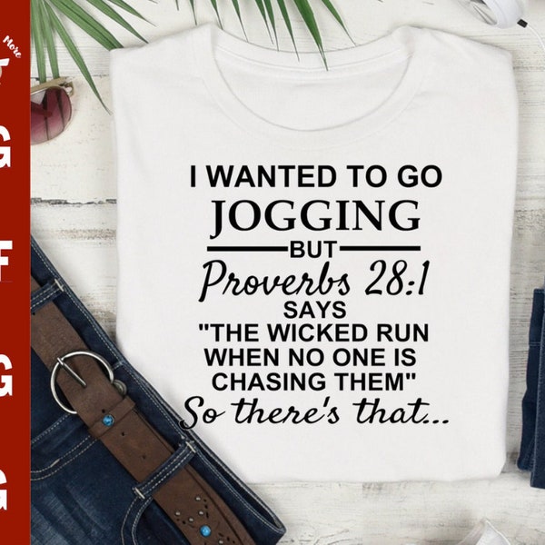I wanted to go jogging BUT Proverbs 28:1 says "The wicked run when no one is chasing them" so there's that...svg, funny svg for t-shirt, mug