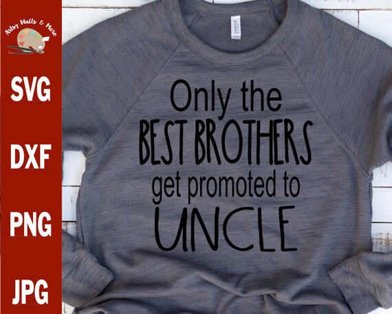 Download Only The Best Brothers Get Promoted To Uncle Svg Cut File For Etsy