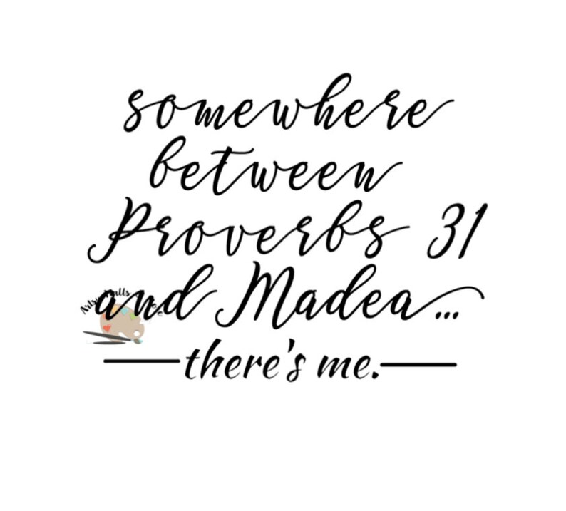 Somewhere between Proverbs 31 and Madea...there's me svg, png, jpg funny Christian svg for Silhouette or Cricut Christian faith t-shirt image 2