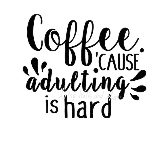 Download Coffee. because adulting is hard quote CUT file SVG png ...