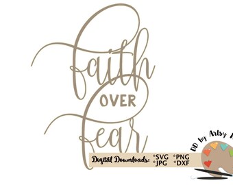 Faith over Fear svg, png, jpg, CUT file, Christian svg for Silhouette Cameo or Cricut, Christian faith t-shirt svg DIY idea