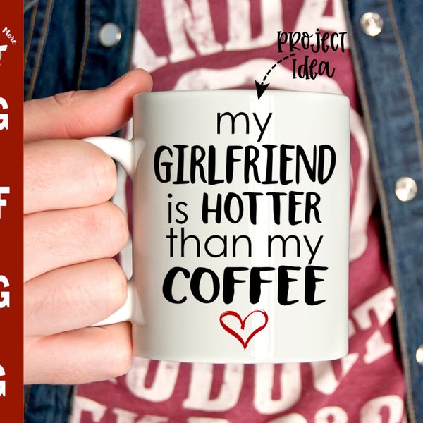 My Girlfriend is Hotter than my coffee svg, My girlfriend is hot svg cut file, funny girlfriend svg, funny boyfriend gift, boyfriend svg