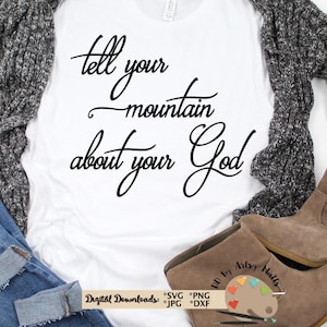 Tell your mountain about your God SVG png jpg CUT file Christian faith quote scripture svg for T-shirt bible verse svg for silhouette cricut