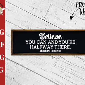 Geloof dat je en je bent halverwege daar, Theodore Roosevelt citaat. SVG, inspirerende teken SVG DXF png jpg