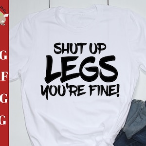Shut Up Legs You're Fine svg, ejercicio divertido svg dxf, camisa de entrenamiento divertido svg, camisa de gimnasio divertido svg dxf png silhouette cricut, leg day svg