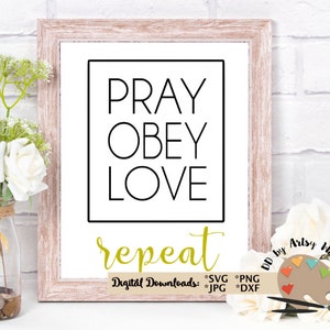 Pray Obey Love repeat SVG CUT file for t-shirt decal mug with silhouette Girl cricut prayer svg LOVE svg inspirational Christian faith svg