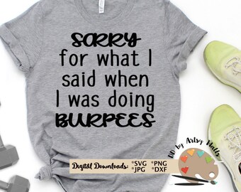 Sorry for what I said when I was doing BURPEES svg, png jpg file, gym svg, workout tank top svg, gym shirt svg, Crossfit svg, exercise svg