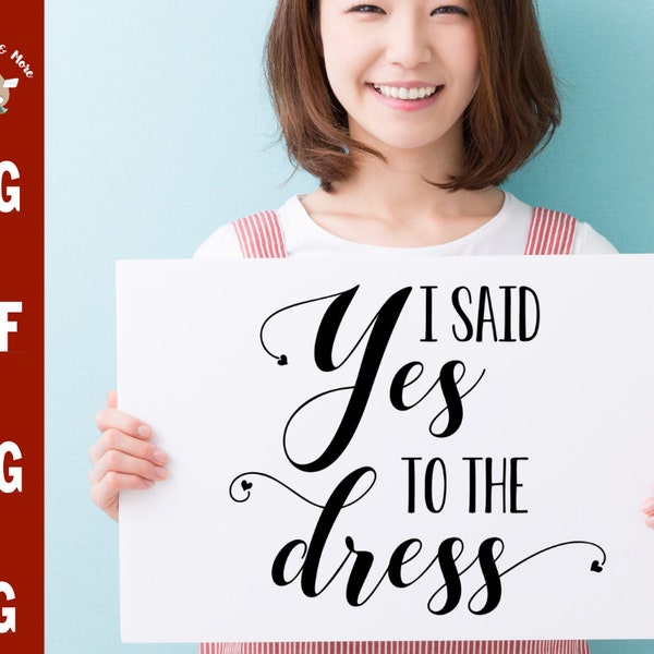 I Said Yes To the Dress svg, wedding dress svg, wedding dress sign svg dxf png jpg, wedding dress shopping svg, Wedding sign svg cut file