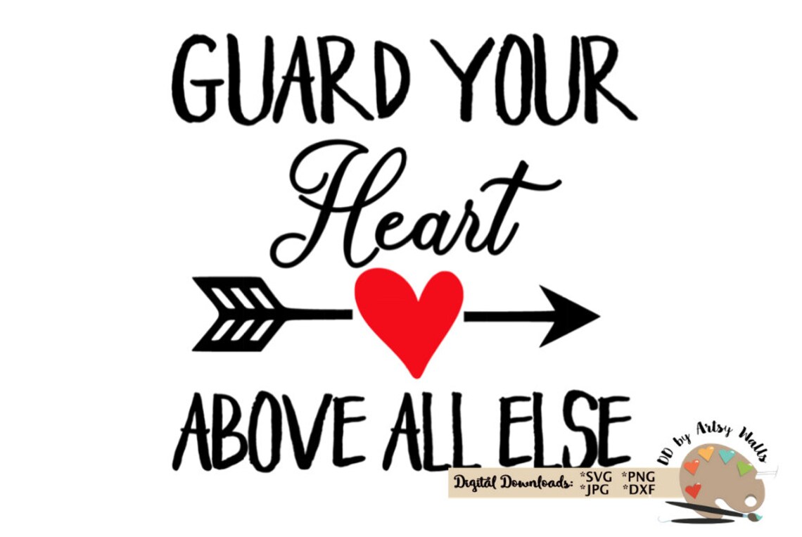 Guard Your Heart Above All Else Svg File Proverbs 423 Svg Etsy