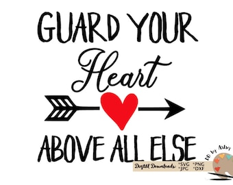 Guard Your Heart above all else svg file, Proverbs 4:23 svg, Christian svg cut file, Bible Verse svg, Guard Your Heart Christian faith svg