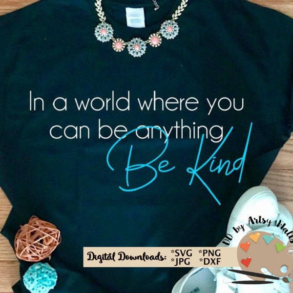 In a world where you can be anything Be Kind svg CUT file, Silhouette Cameo or Cricut, Christian t-shirt svg, kindness svg, Be nice svg file