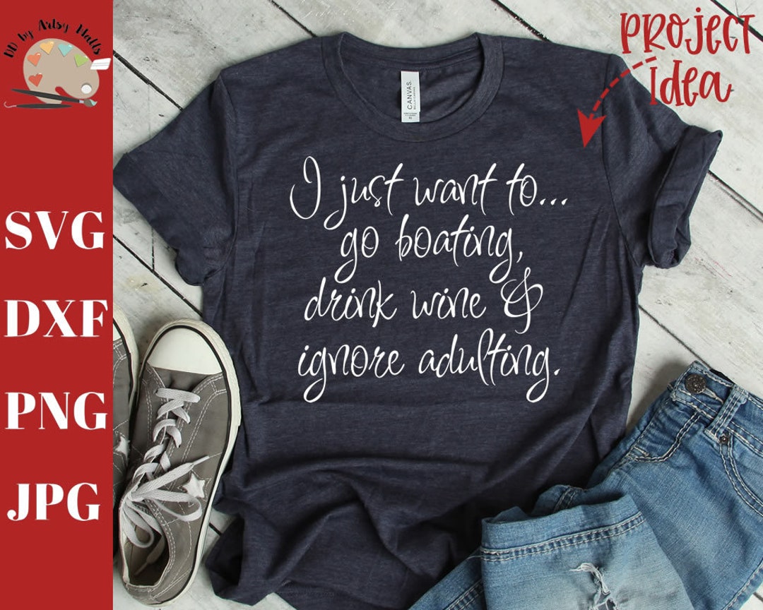 I Just Want to Go Boating Drink Wine & Ignore Adulting Svg - Etsy