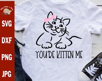 You're Kitten Me Cat With Bow svg, cat cut file, funny cat svg dxf png, cute kitten shirt svg for silhouette cameo and cricut crafters