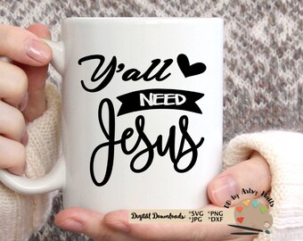 Y'all NEED Jesus svg, Jesus quote svg CUT file, trendy cute svg file for Silhouette Cameo or Cricut, Jesus shirt svg, I love jesus svg dxf